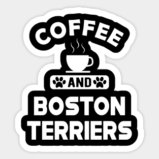 Boston Terrier - Coffee and Boston Terriers Sticker